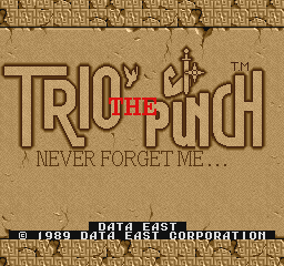 Trio The Punch - Never forget Me... (C) 1989 Data East